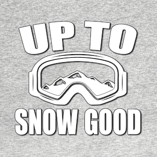 Up To Snow Good Fun Goggle T-Shirt